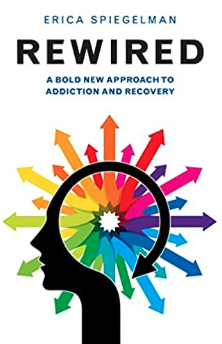 Rewired: A Bold New Approach to Addiction and Recovery