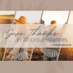 2 Images of woman in striped shirt and hat walking in a field at sunset in autumn- smiling and dancing. Over top the words: "Give thanks in all circumstances. 1 Thessalonians 5:18"